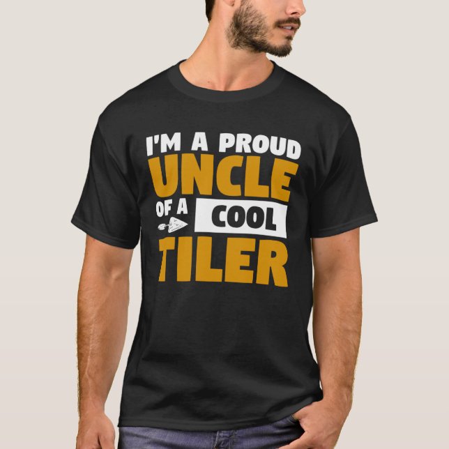 I m A Proud Uncle Of A Cool Tiler Tiling Tilers T-Shirt (Front)