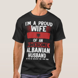 I m a proud wife of an awesome albanian husband Al T-Shirt