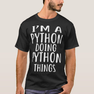 I m A PYTHON Doing PYTHON Things T-Shirt