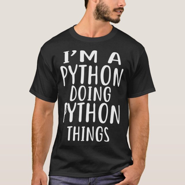 I m A PYTHON Doing PYTHON Things T-Shirt (Front)