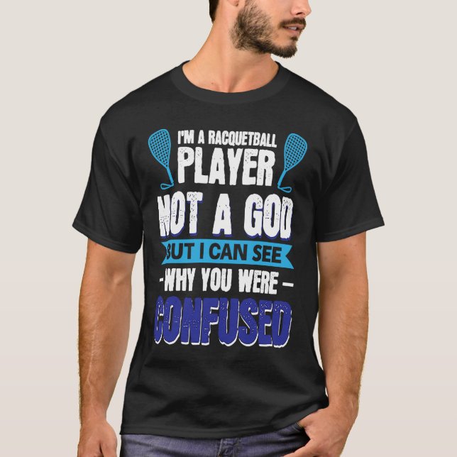 I´m A Racquetball Player Not A God T-Shirt (Front)