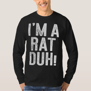 I m A Rat Duh  Costume T-Shirt