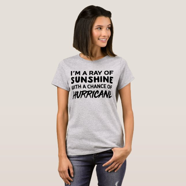I’m a ray of sunshine with a chance of hurricane T-Shirt (Front Full)