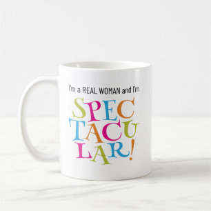 I’m a Real Woman and I’m SPECTACULAR! Joke Coffee Mug