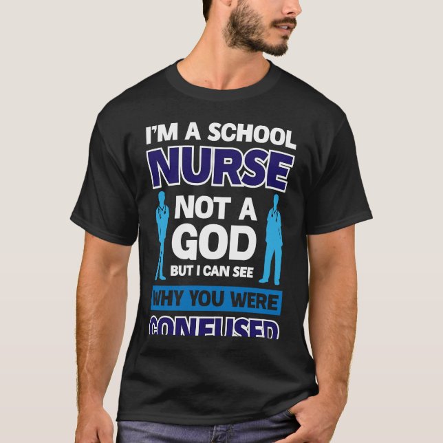 I´m A School Nurse Not A God T-Shirt (Front)