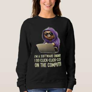 I m a Software Engineer I Do Click Click Click 1 Sweatshirt