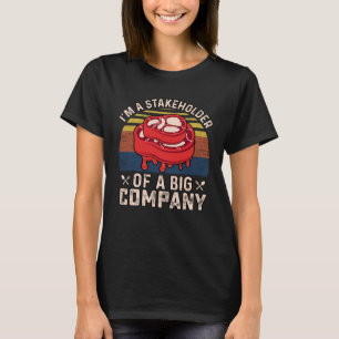 I m a Stakeholder of a big Company  Saying T-Shirt
