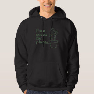 I m A Succa For Plants Cactus Graphic   Botany Hoodie