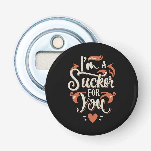 I m A Sucker For You Bottle Opener (Front)