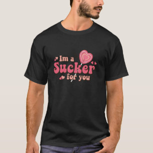 I m A Sucker For You Candy Heart Love Happy Valent T-Shirt