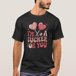  I’m A Sucker For You Candy Heart Valentine’s Day  T-Shirt