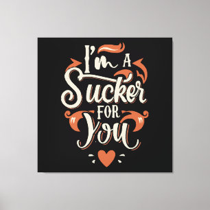 I m A Sucker For You Canvas Print