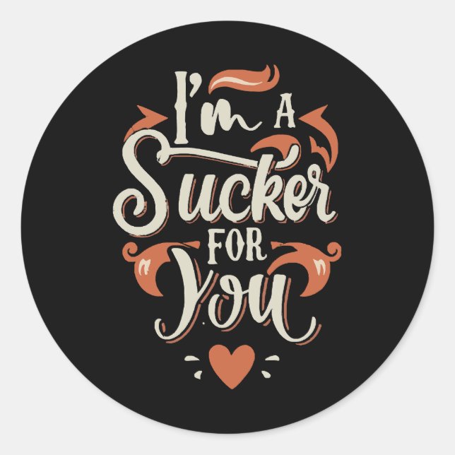 I m A Sucker For You Classic Round Sticker (Front)