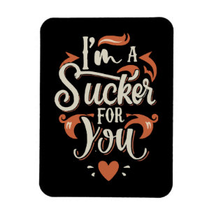 I m A Sucker For You Magnet