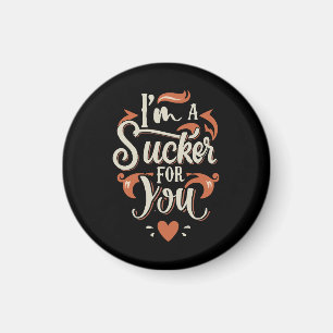 I m A Sucker For You Magnet