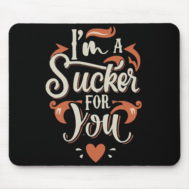 I m A Sucker For You Mouse Pad (Front)