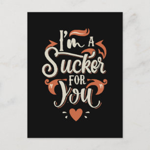 I m A Sucker For You Postcard