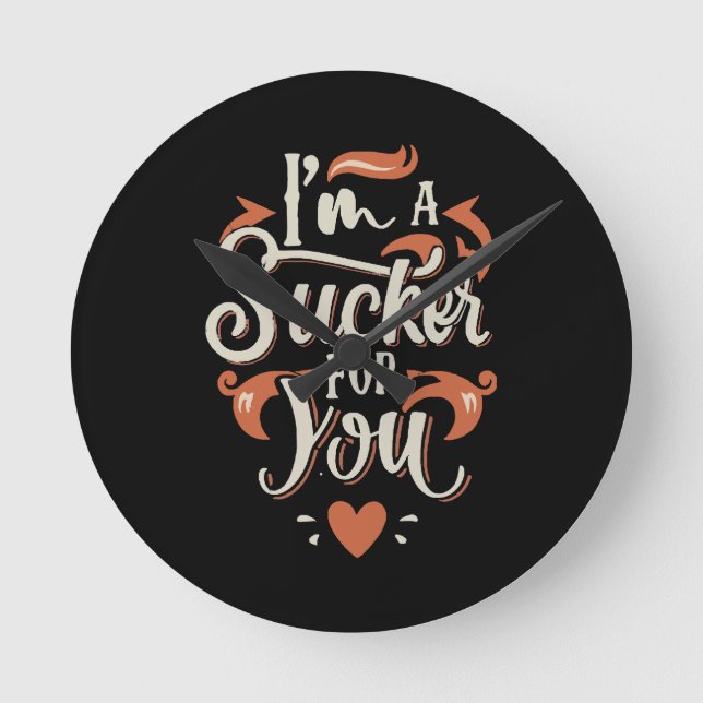 I m A Sucker For You Round Clock (Front)