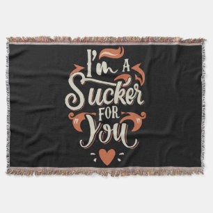 I m A Sucker For You Throw Blanket