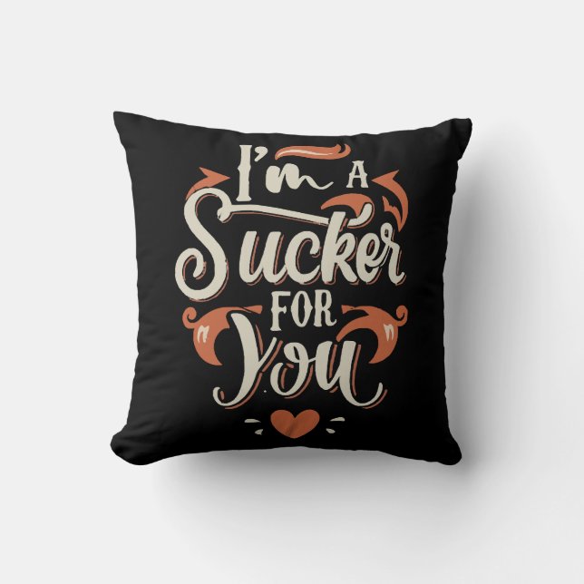 I m A Sucker For You Throw Pillow (Front)