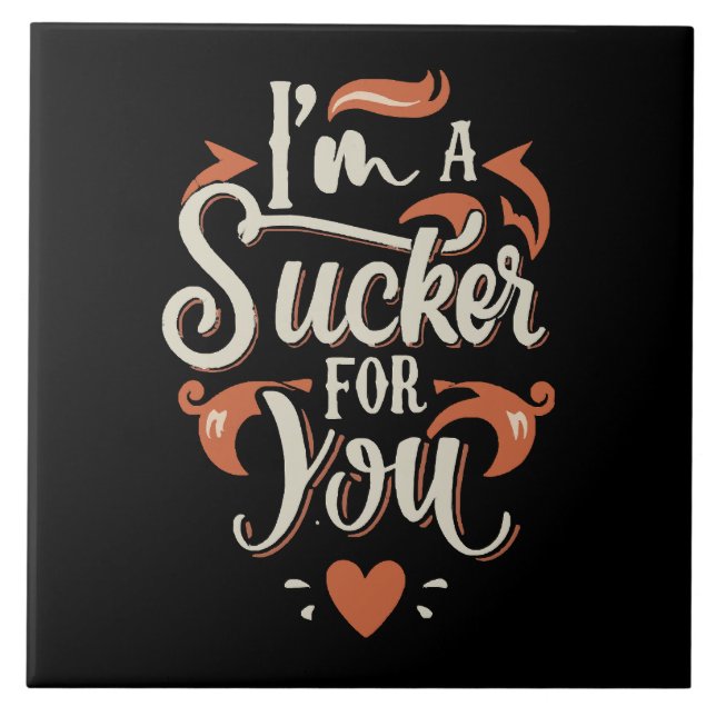 I m A Sucker For You Tile (Front)