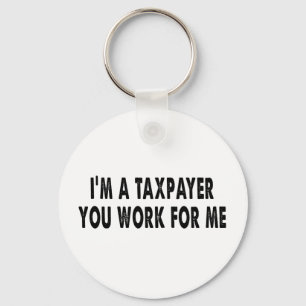 I’m A Taxpayer, You Work For Me Funny Tax Season T Keychain