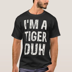I m a Tiger Duh Halloween Costume T-Shirt