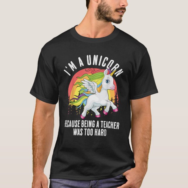 I m A Unicorn Teacher Joke Teaching Funny Teacher  T-Shirt (Front)