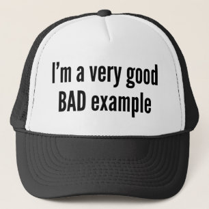 I’m A Very Good BAD Example Trucker Hat