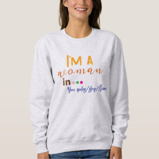 I’m a Woman in … Minimal Quote Sweatshirt