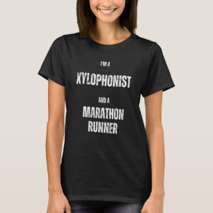 I m a Xylophonist and a Marathon Runner T-Shirt