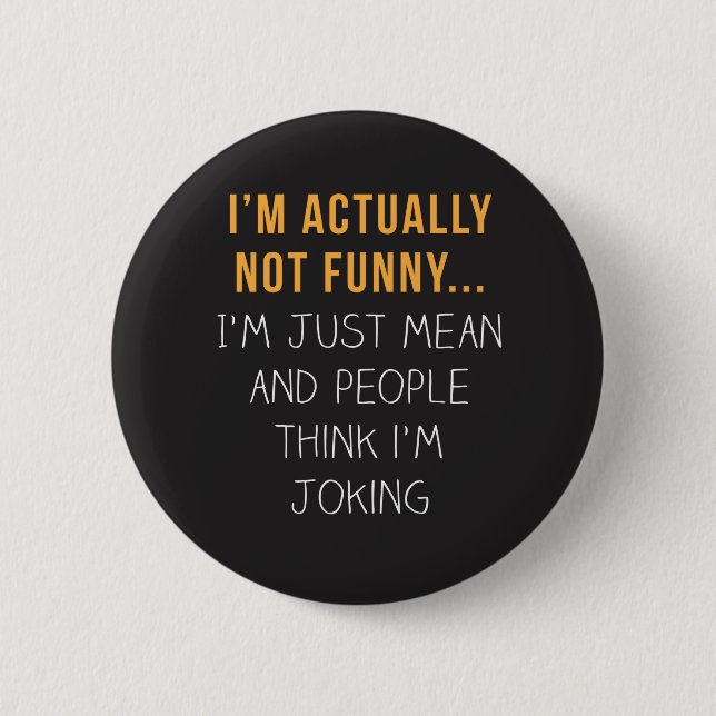 I’m actually not funny… I’m just mean... 2 Inch Round Button (Front)