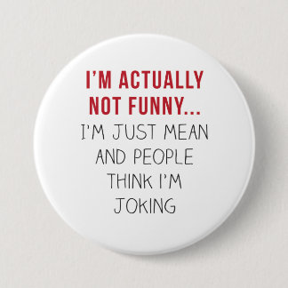 I’m actually not funny… I’m just mean... 3 Inch Round Button