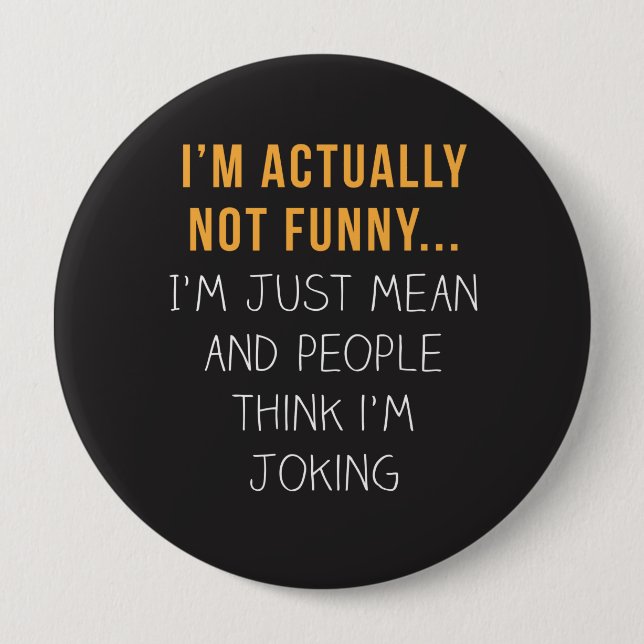 I’m actually not funny… I’m just mean... 4 Inch Round Button (Front)