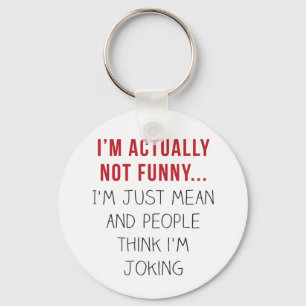 I’m actually not funny… I’m just mean... Keychain