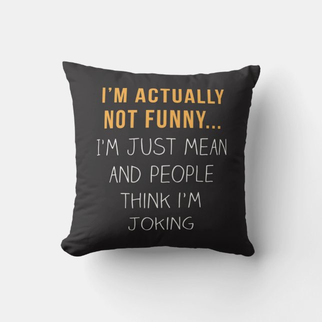 I’m actually not funny… I’m just mean... Throw Pillow (Front)