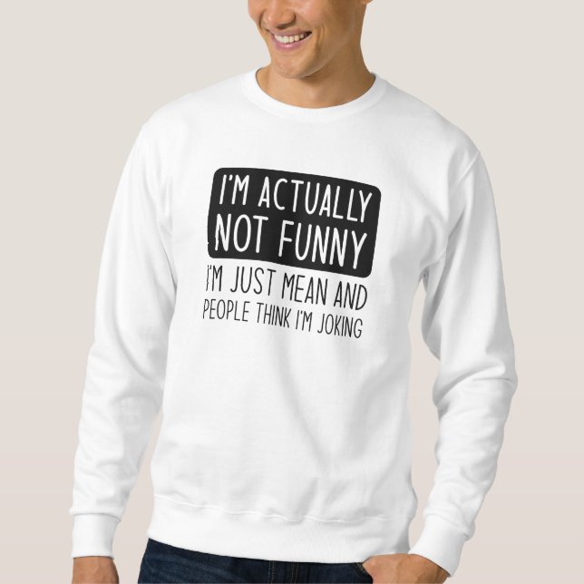 I’m Actually Not Funny Sweatshirt (Front)