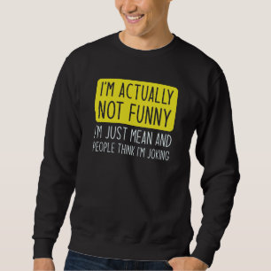 I’m Actually Not Funny Sweatshirt