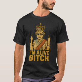 I’M ALIVE BTCH T-Shirt