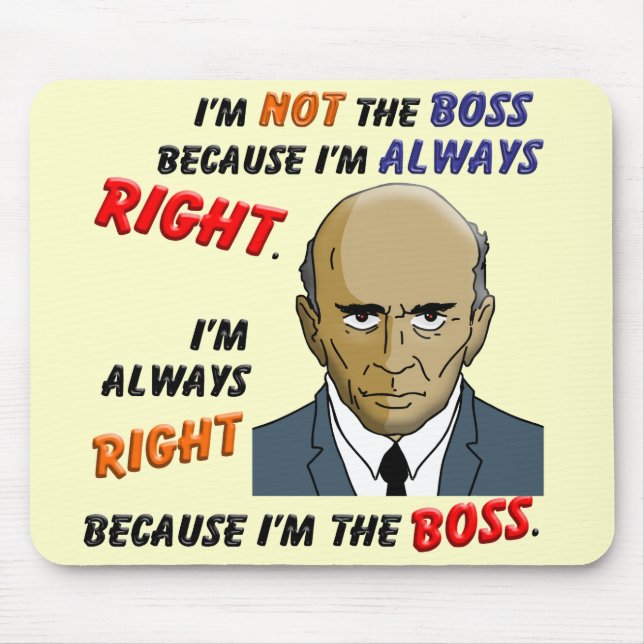 I’m Always Right Because I’m the Boss Mouse Pad (Front)