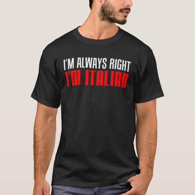 I m Always Right I m Italian T-Shirt (Front)