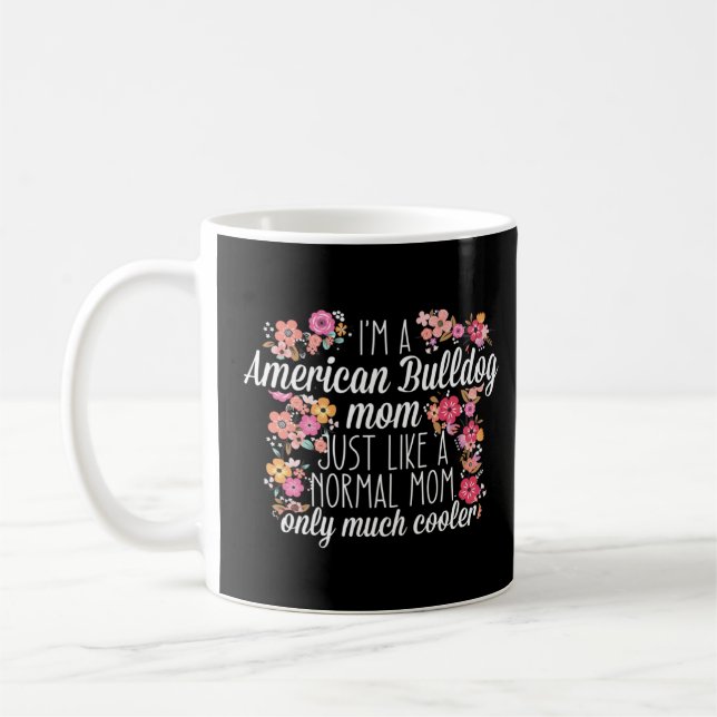 I m American Bulldog mom like a normal  Coffee Mug (Left)