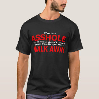 I_m an As$hole Walk Away Adult Funny Humour Rude T-Shirt