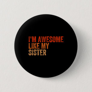 I&#; m Awesome Like My Sister Retro Fathers Day Mo 2 Inch Round Button