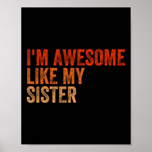 I&#; m Awesome Like My Sister Retro Fathers Day Mo Poster