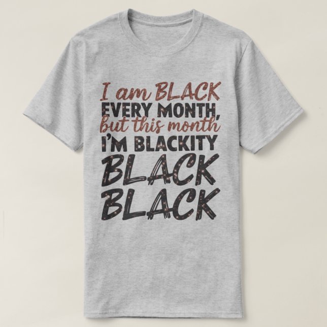 🖤 I’m Black Every Month, But This Month I’m Black T-Shirt (Design Front)