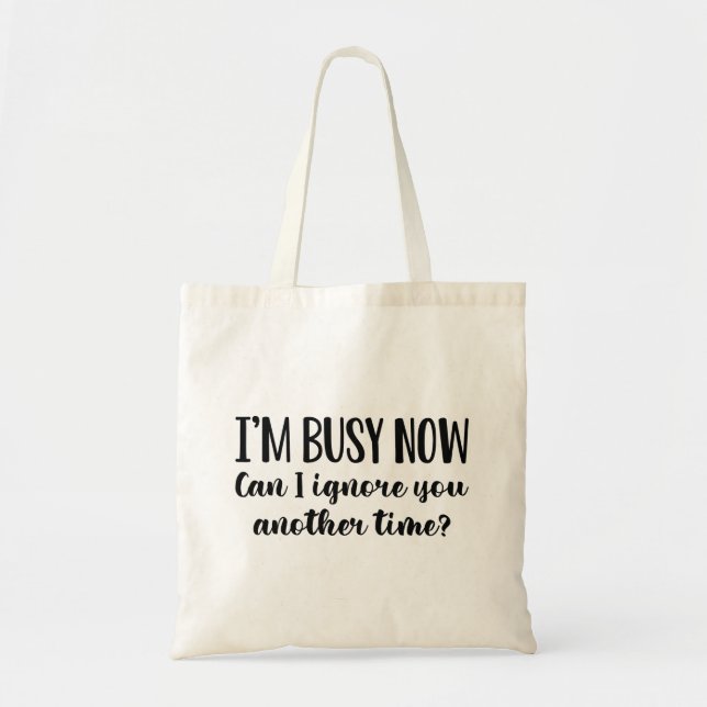 I’m Busy Now Tote Bag (Front)