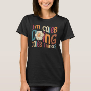 I m Caleb Doing Caleb Things Groovy Retro Caleb T-Shirt