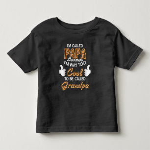 I’m Called Papa because I´m way too Cool Toddler T-shirt
