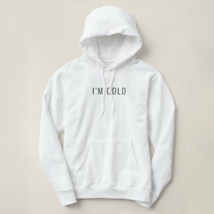 I’m Cold Funny Hoodie